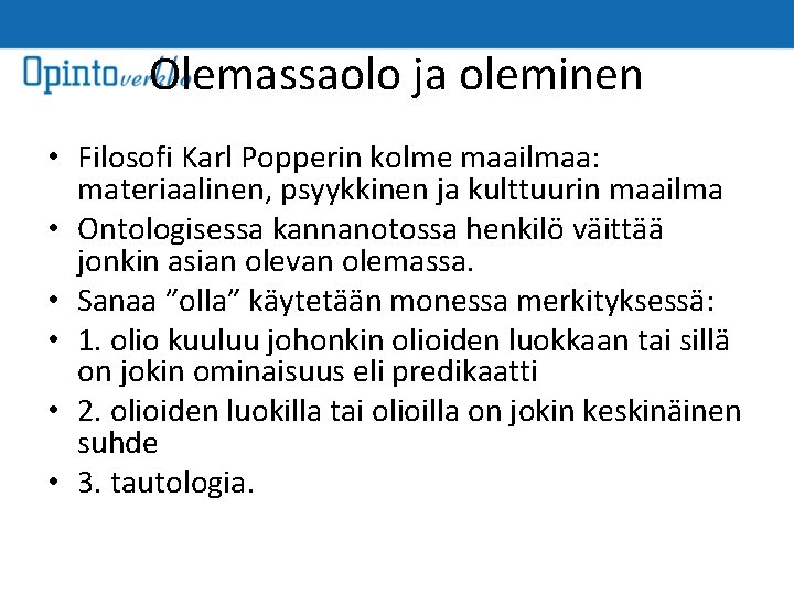 Olemassaolo ja oleminen • Filosofi Karl Popperin kolme maailmaa: materiaalinen, psyykkinen ja kulttuurin maailma