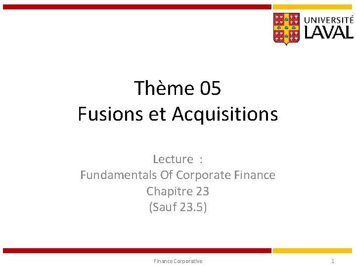 Thème 05 Fusions et Acquisitions Lecture : Fundamentals Of Corporate Finance Chapitre 23 (Sauf
