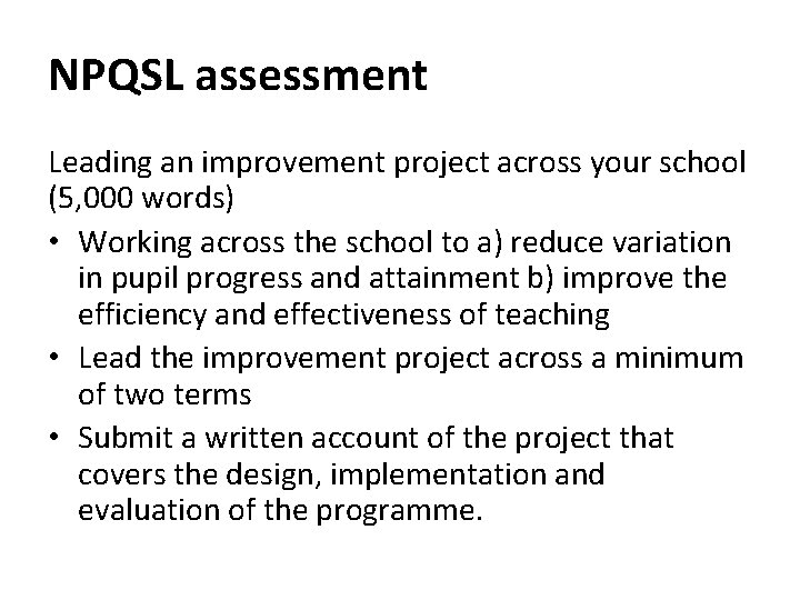 NPQSL assessment Leading an improvement project across your school (5, 000 words) • Working