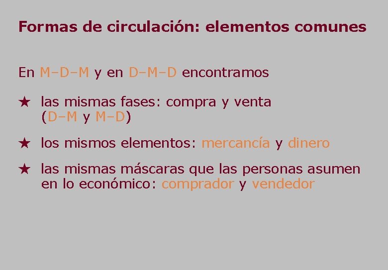 Formas de circulación: elementos comunes En M–D–M y en D–M–D encontramos ★ las mismas