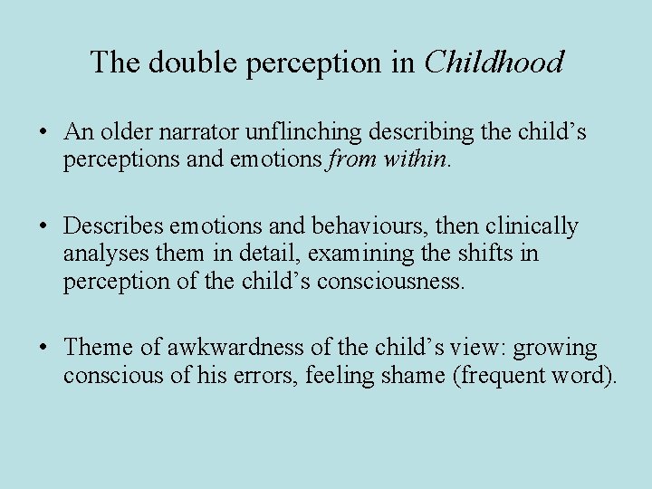 The double perception in Childhood • An older narrator unflinching describing the child’s perceptions