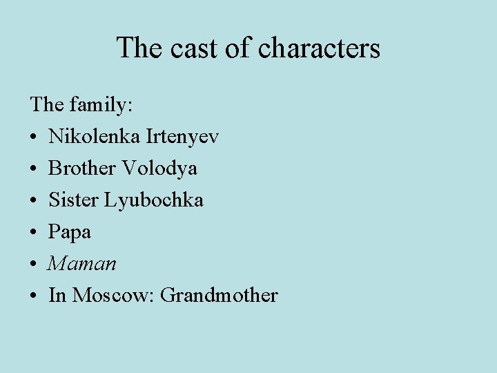 The cast of characters The family: • Nikolenka Irtenyev • Brother Volodya • Sister