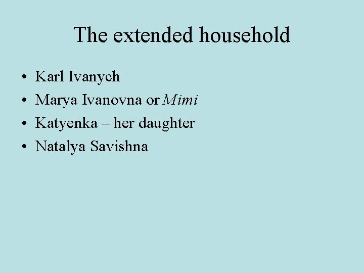 The extended household • • Karl Ivanych Marya Ivanovna or Mimi Katyenka – her