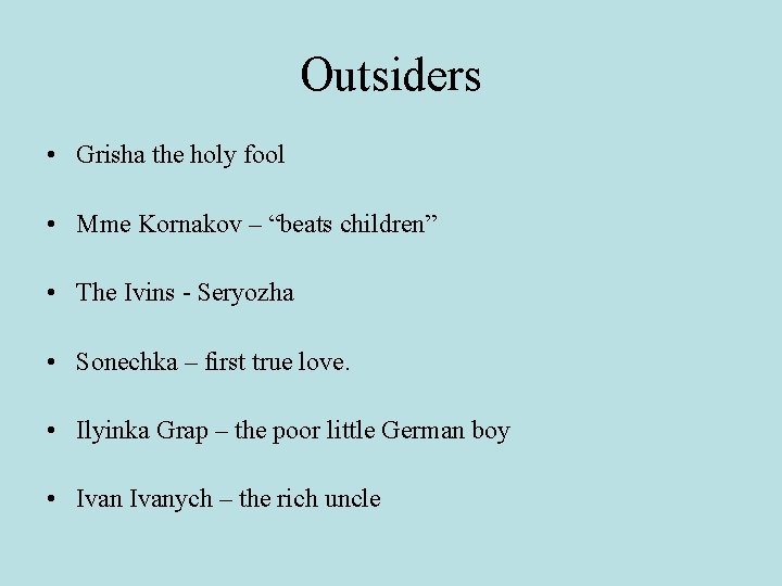 Outsiders • Grisha the holy fool • Mme Kornakov – “beats children” • The