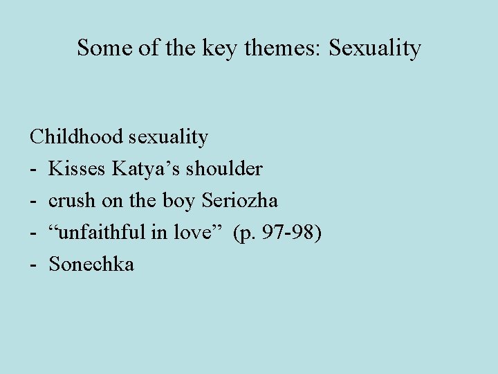 Some of the key themes: Sexuality Childhood sexuality - Kisses Katya’s shoulder - crush