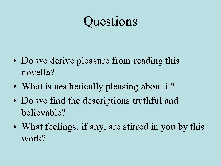 Questions • Do we derive pleasure from reading this novella? • What is aesthetically