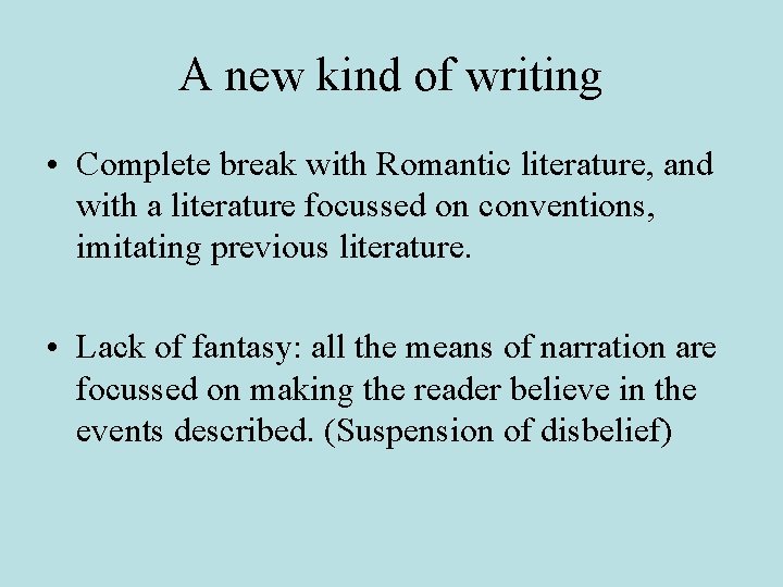 A new kind of writing • Complete break with Romantic literature, and with a