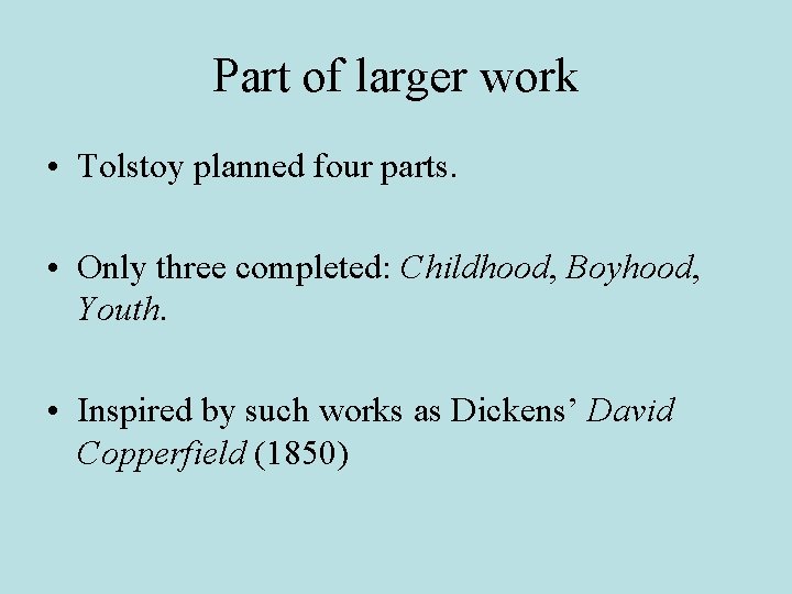 Part of larger work • Tolstoy planned four parts. • Only three completed: Childhood,