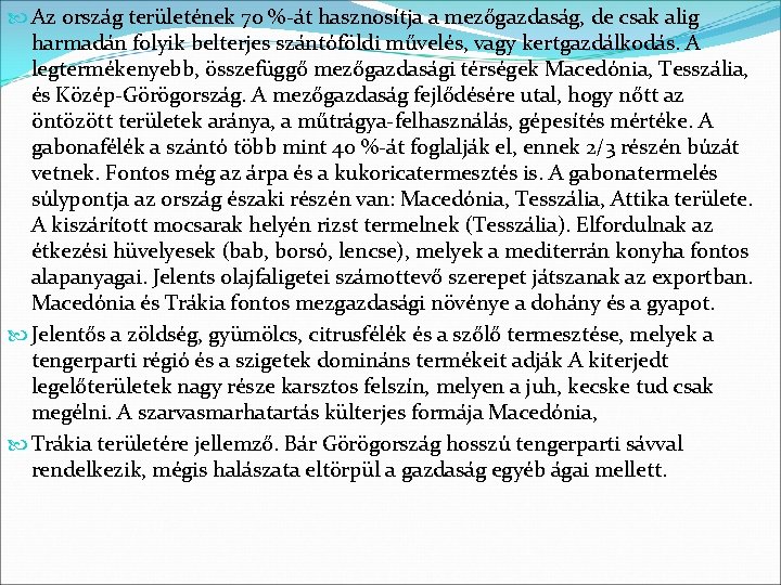  Az ország területének 70 %-át hasznosítja a mezőgazdaság, de csak alig harmadán folyik