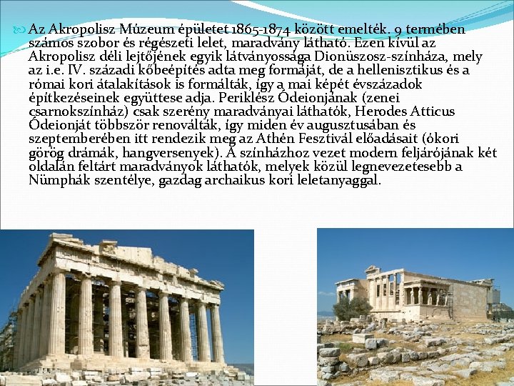  Az Akropolisz Múzeum épületet 1865 -1874 között emelték. 9 termében számos szobor és