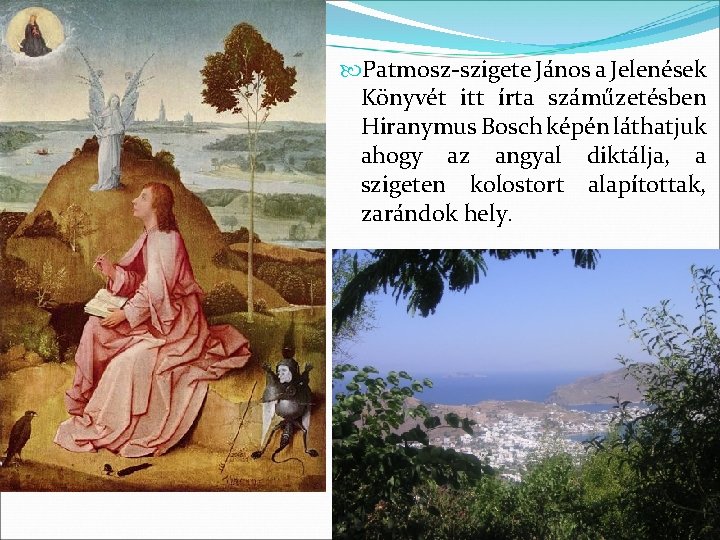  Patmosz-szigete János a Jelenések Könyvét itt írta száműzetésben Hiranymus Bosch képén láthatjuk ahogy