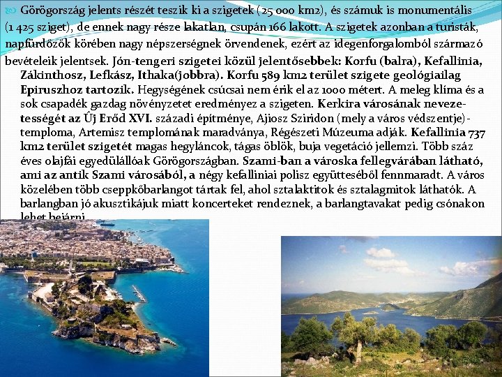  Görögország jelents részét teszik ki a szigetek (25 000 km 2), és számuk