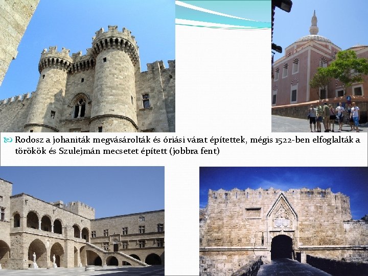  Rodosz a johaniták megvásárolták és óriási várat építettek, mégis 1522 -ben elfoglalták a