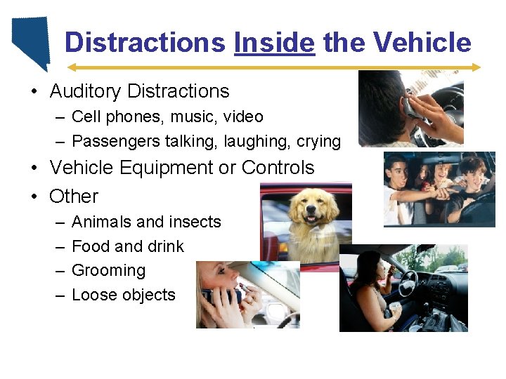 Distractions Inside the Vehicle • Auditory Distractions – Cell phones, music, video – Passengers