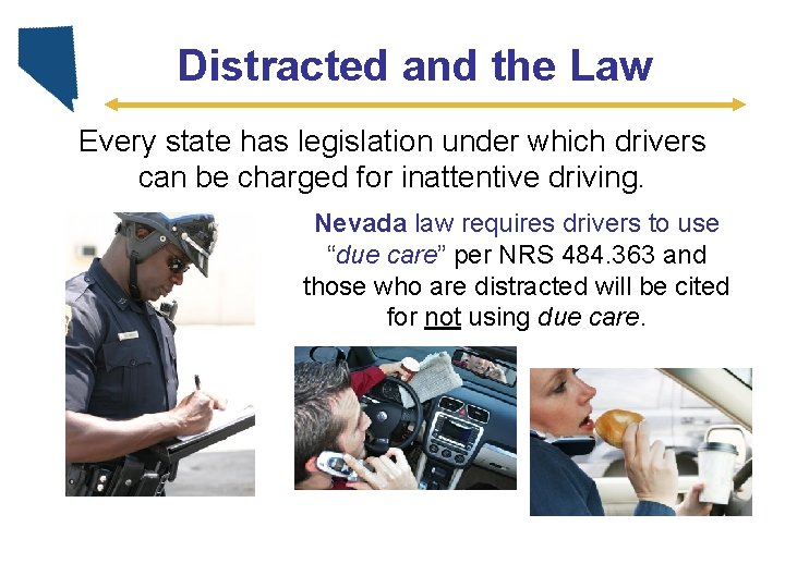 Distracted and the Law Every state has legislation under which drivers can be charged