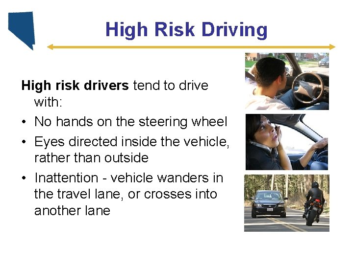 High Risk Driving High risk drivers tend to drive with: • No hands on