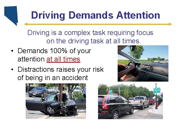 Driving Demands Attention Driving is a complex task requiring focus on the driving task