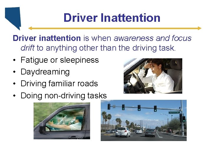 Driver Inattention Driver inattention is when awareness and focus drift to anything other than