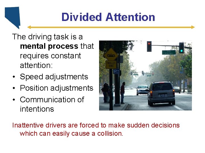 Divided Attention The driving task is a mental process that requires constant attention: •