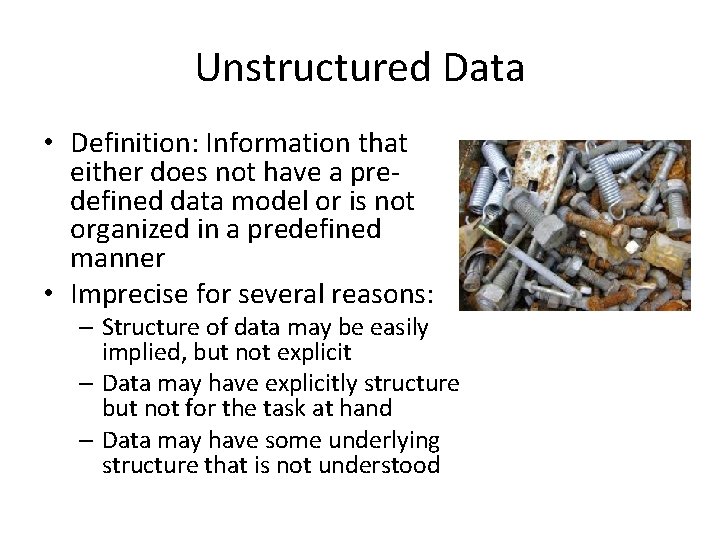 Unstructured Data • Definition: Information that either does not have a predefined data model