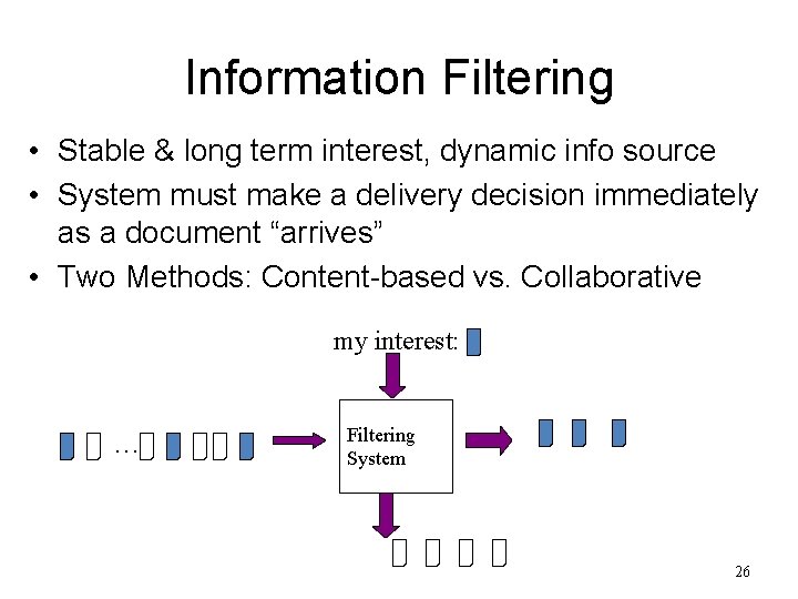 Information Filtering • Stable & long term interest, dynamic info source • System must