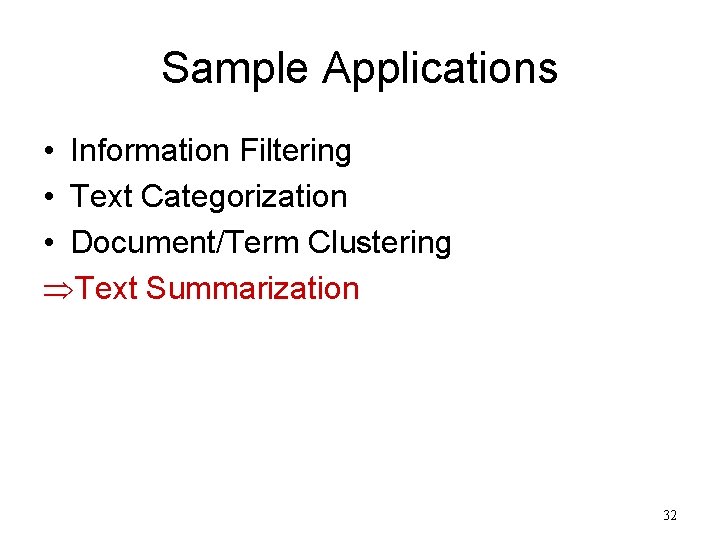 Sample Applications • Information Filtering • Text Categorization • Document/Term Clustering ÞText Summarization 32