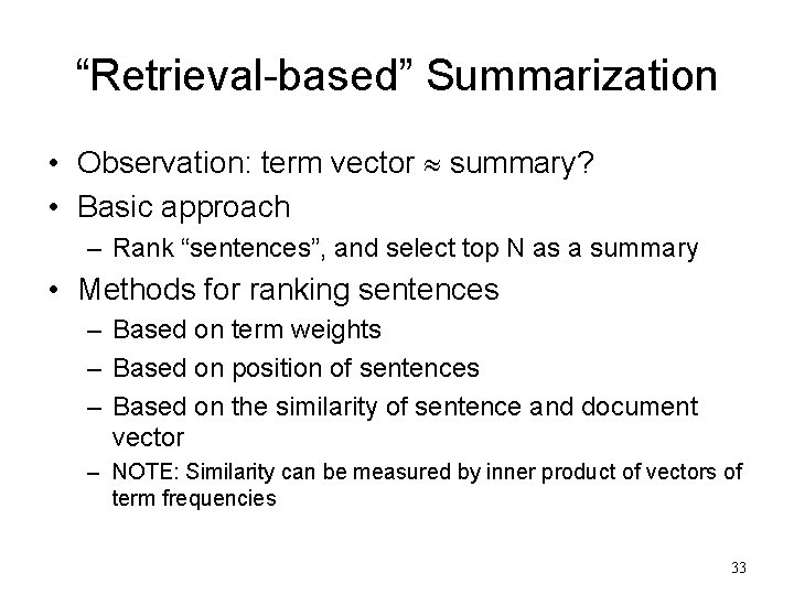 “Retrieval-based” Summarization • Observation: term vector summary? • Basic approach – Rank “sentences”, and