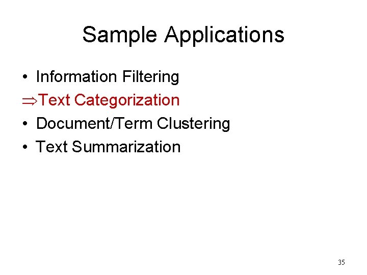 Sample Applications • Information Filtering ÞText Categorization • Document/Term Clustering • Text Summarization 35