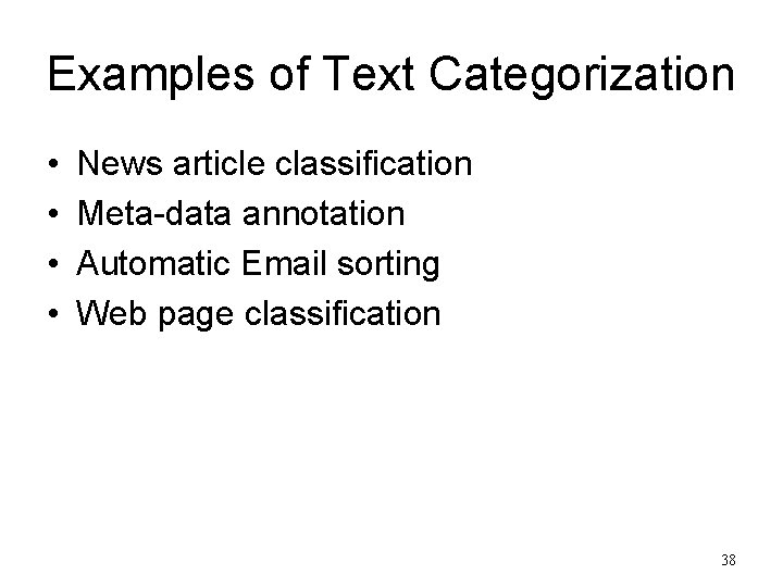 Examples of Text Categorization • • News article classification Meta-data annotation Automatic Email sorting