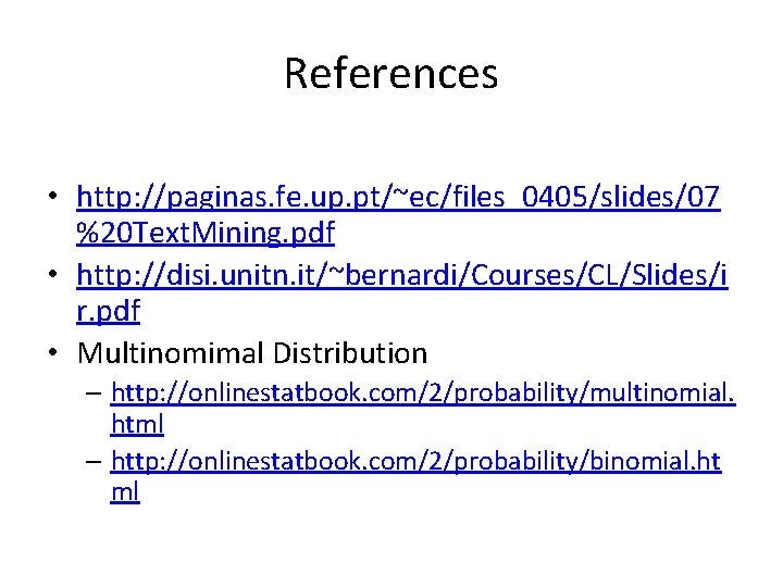 References • http: //paginas. fe. up. pt/~ec/files_0405/slides/07 %20 Text. Mining. pdf • http: //disi.