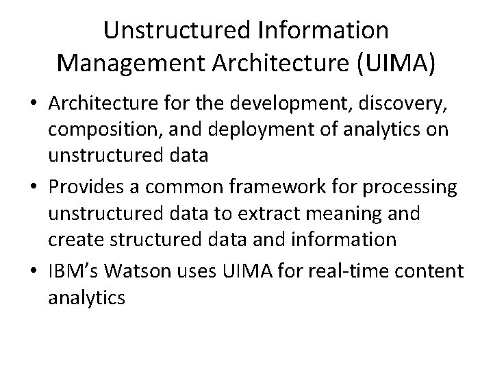 Unstructured Information Management Architecture (UIMA) • Architecture for the development, discovery, composition, and deployment