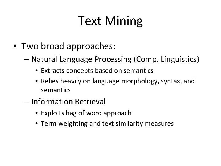 Text Mining • Two broad approaches: – Natural Language Processing (Comp. Linguistics) • Extracts