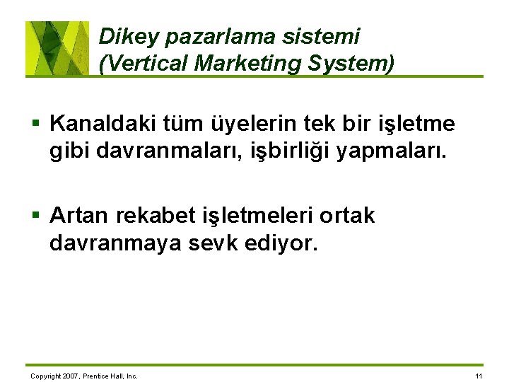 Dikey pazarlama sistemi (Vertical Marketing System) § Kanaldaki tüm üyelerin tek bir işletme gibi