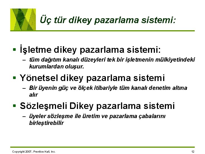 Üç tür dikey pazarlama sistemi: § İşletme dikey pazarlama sistemi: – tüm dağıtım kanalı