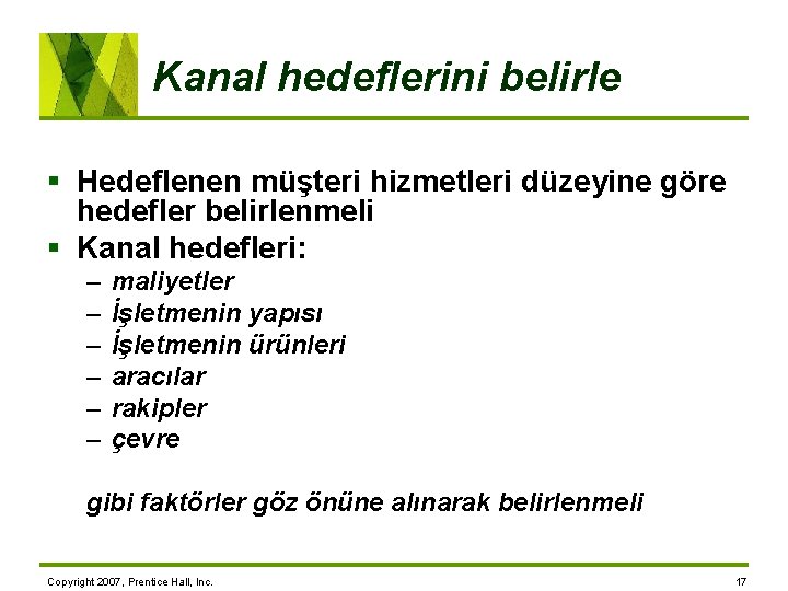 Kanal hedeflerini belirle § Hedeflenen müşteri hizmetleri düzeyine göre hedefler belirlenmeli § Kanal hedefleri: