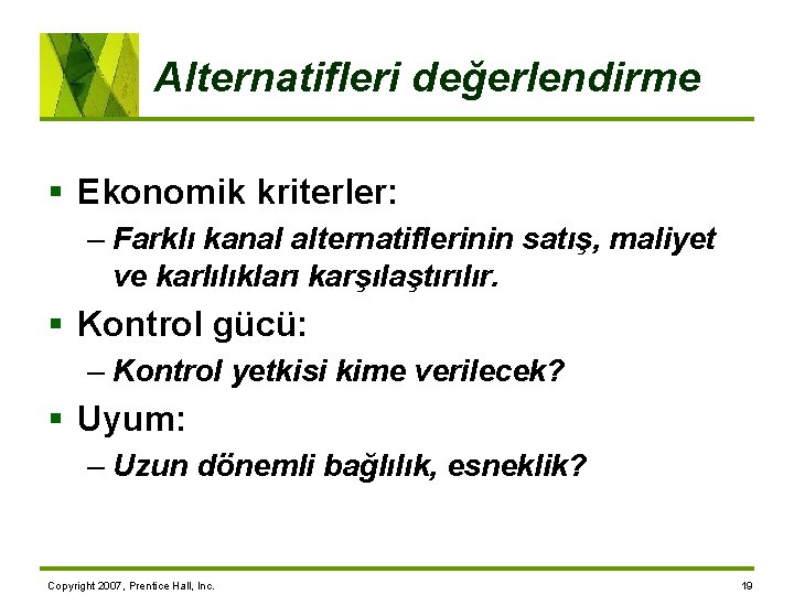 Alternatifleri değerlendirme § Ekonomik kriterler: – Farklı kanal alternatiflerinin satış, maliyet ve karlılıkları karşılaştırılır.