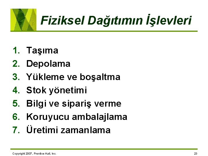 Fiziksel Dağıtımın İşlevleri 1. 2. 3. 4. 5. 6. 7. Taşıma Depolama Yükleme ve