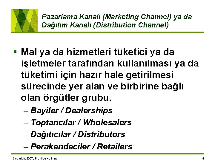 Pazarlama Kanalı (Marketing Channel) ya da Dağıtım Kanalı (Distribution Channel) § Mal ya da