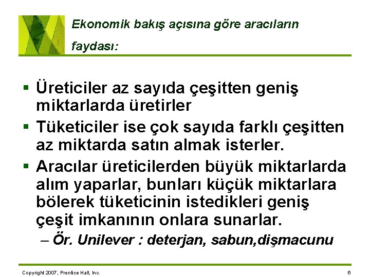 Ekonomik bakış açısına göre aracıların faydası: § Üreticiler az sayıda çeşitten geniş miktarlarda üretirler