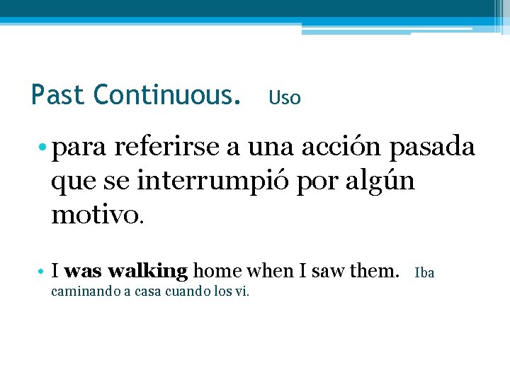 Past Continuous. Uso • para referirse a una acción pasada que se interrumpió por Past Continuous. Uso • para referirse a una acción pasada que se interrumpió por