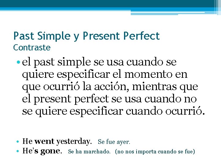 Past Simple y Present Perfect Contraste • el past simple se usa cuando se