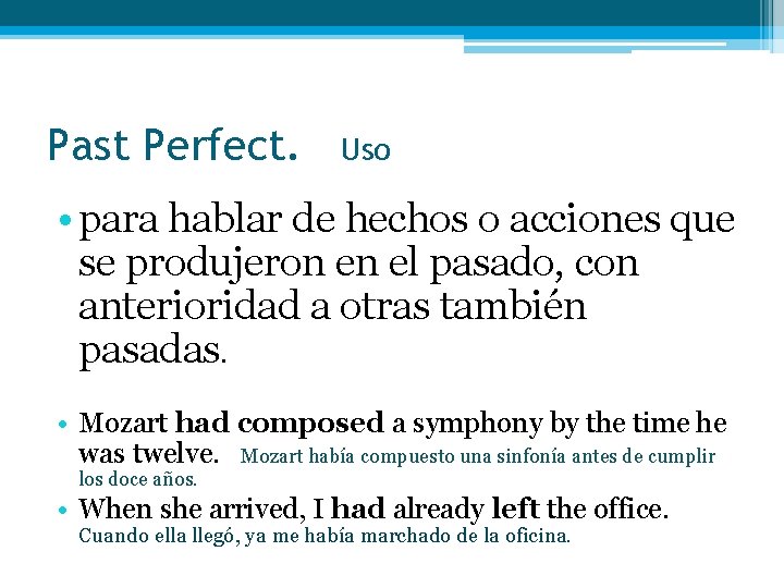 Past Perfect. Uso • para hablar de hechos o acciones que se produjeron en