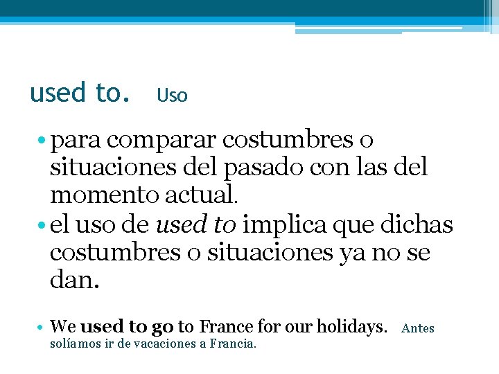 used to. Uso • para comparar costumbres o situaciones del pasado con las del used to. Uso • para comparar costumbres o situaciones del pasado con las del