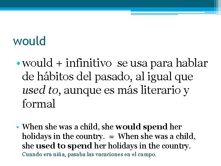 would • would + infinitivo se usa para hablar de hábitos del pasado, al would • would + infinitivo se usa para hablar de hábitos del pasado, al