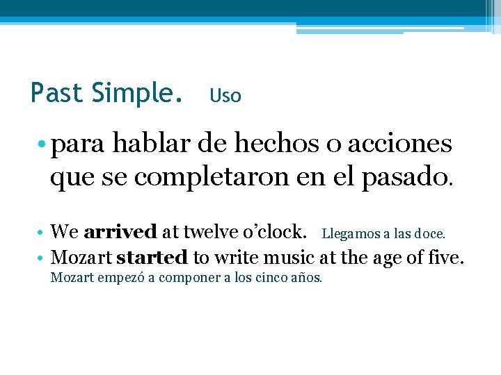 Past Simple. Uso • para hablar de hechos o acciones que se completaron en