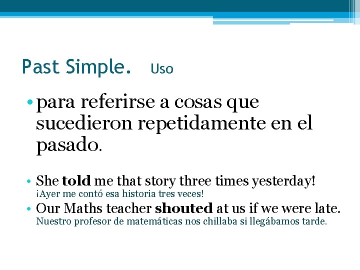 Past Simple. Uso • para referirse a cosas que sucedieron repetidamente en el pasado. Past Simple. Uso • para referirse a cosas que sucedieron repetidamente en el pasado.
