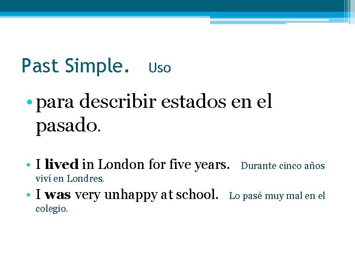 Past Simple. Uso • para describir estados en el pasado. • I lived in Past Simple. Uso • para describir estados en el pasado. • I lived in