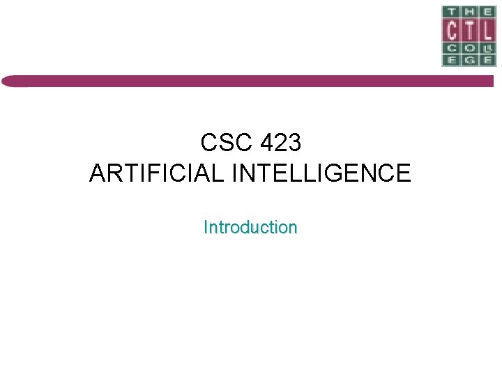 CSC 423 ARTIFICIAL INTELLIGENCE Introduction 