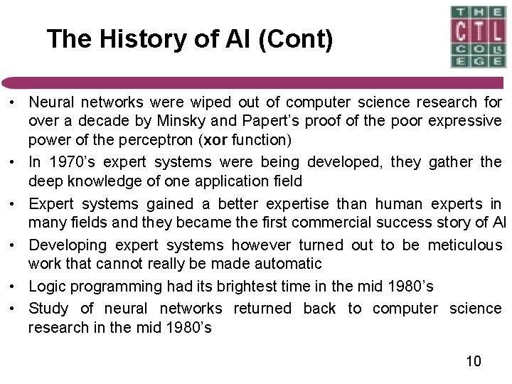 The History of AI (Cont) • Neural networks were wiped out of computer science