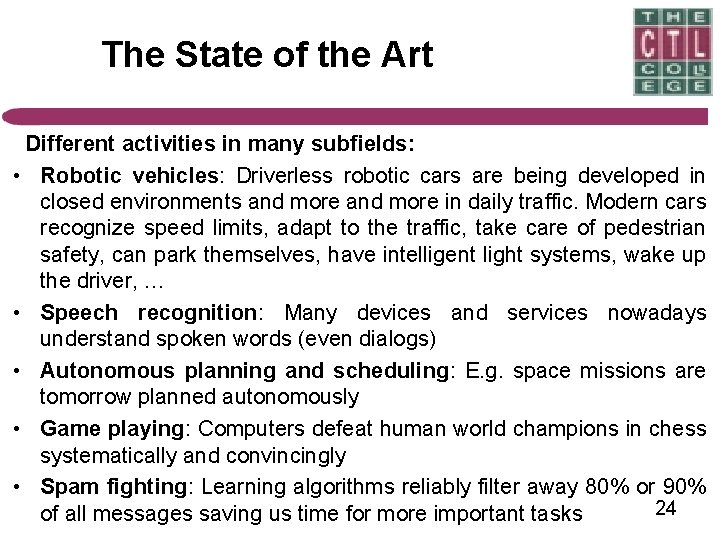 The State of the Art Different activities in many subfields: • Robotic vehicles: Driverless